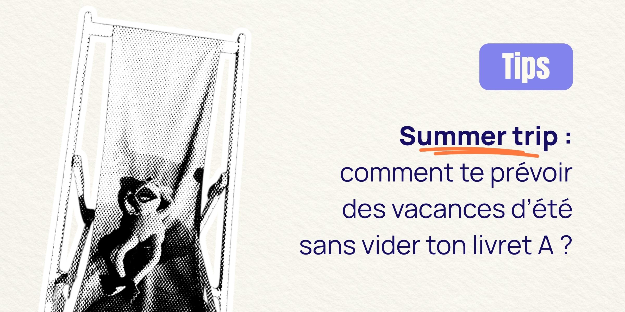 Summer trip : comment te prévoir des vacances d’été sans finir à découvert